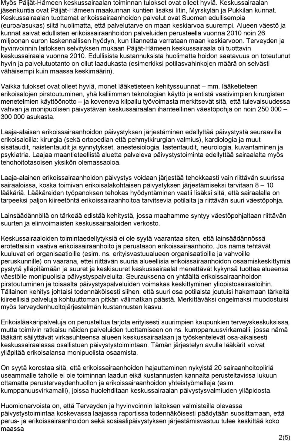 Alueen väestö ja kunnat saivat edullisten erikoissairaanhoidon palveluiden perusteella vuonna 2010 noin 26 miljoonan euron laskennallisen hyödyn, kun tilannetta verrataan maan keskiarvoon.