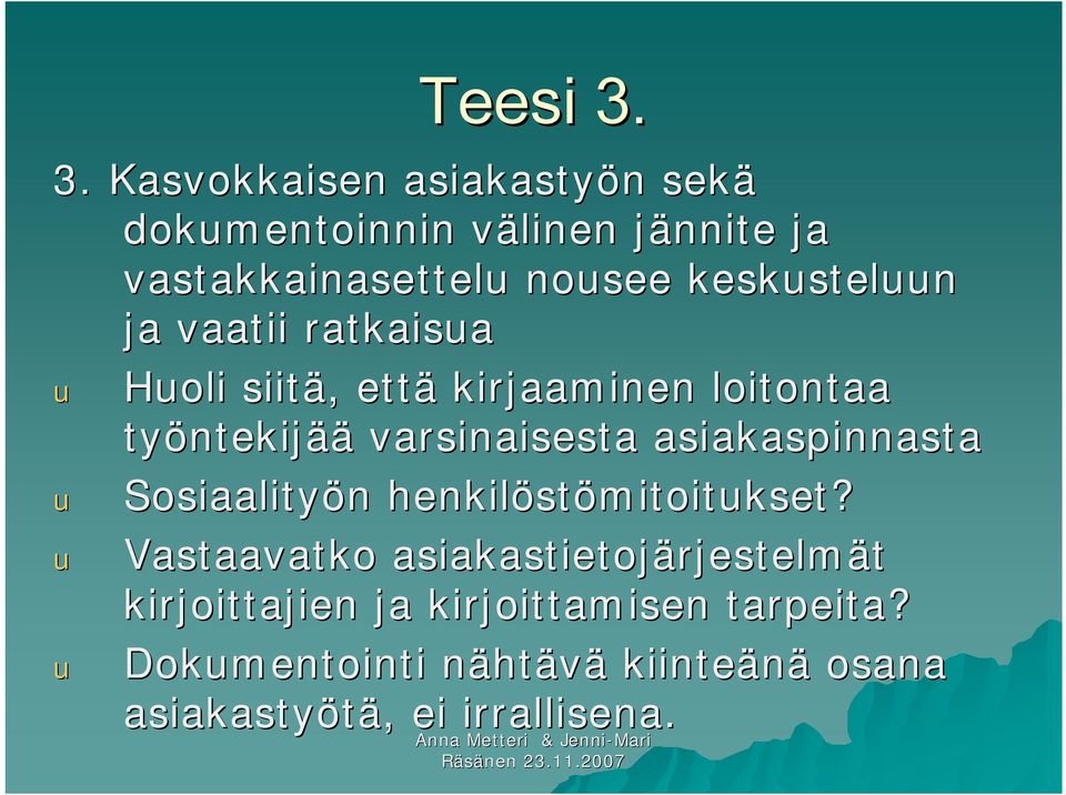 keskusteluun ja vaatii ratkaisua u Huoli siitä, että kirjaaminen loitontaa työntekijää varsinaisesta