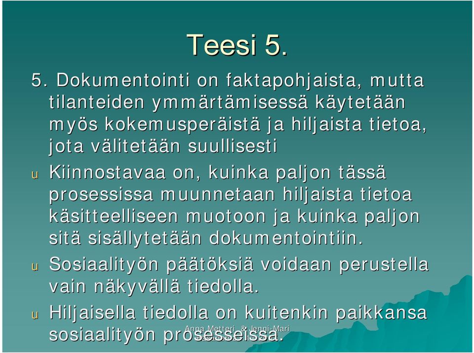 tietoa, jota välitetään suullisesti u Kiinnostavaa on, kuinka paljon tässä prosessissa muunnetaan hiljaista