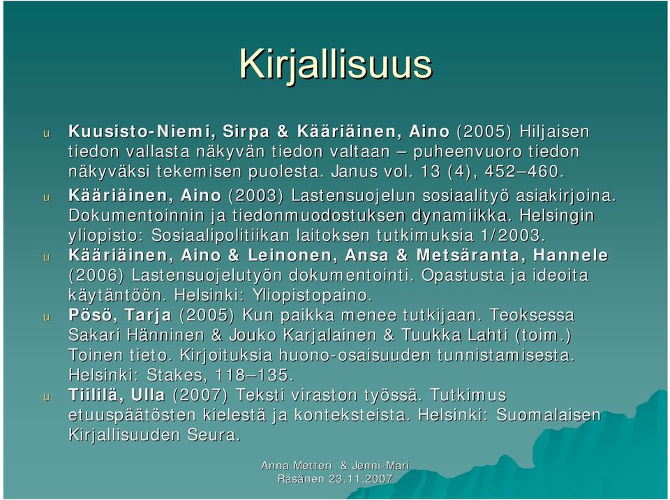 u Kääriäinen, Aino & Leinonen, Ansa & Metsäranta, Hannele (2006) Lastensuojelutyön dokumentointi. Opastusta ja ideoita käytäntöön. Helsinki: Yliopistopaino.