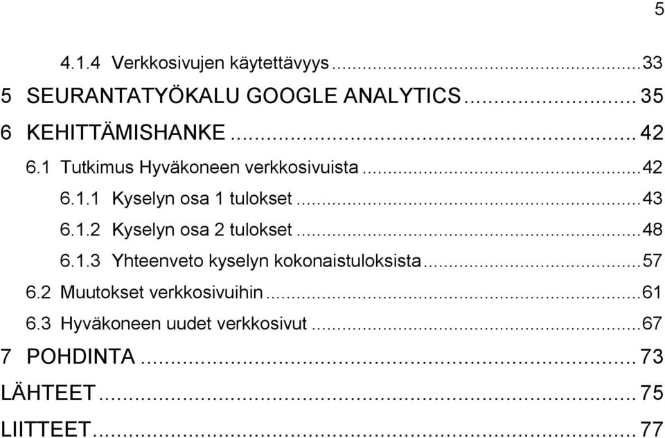 .. 48 6.1.3 Yhteenveto kyselyn kokonaistuloksista... 57 6.2 Muutokset verkkosivuihin... 61 6.