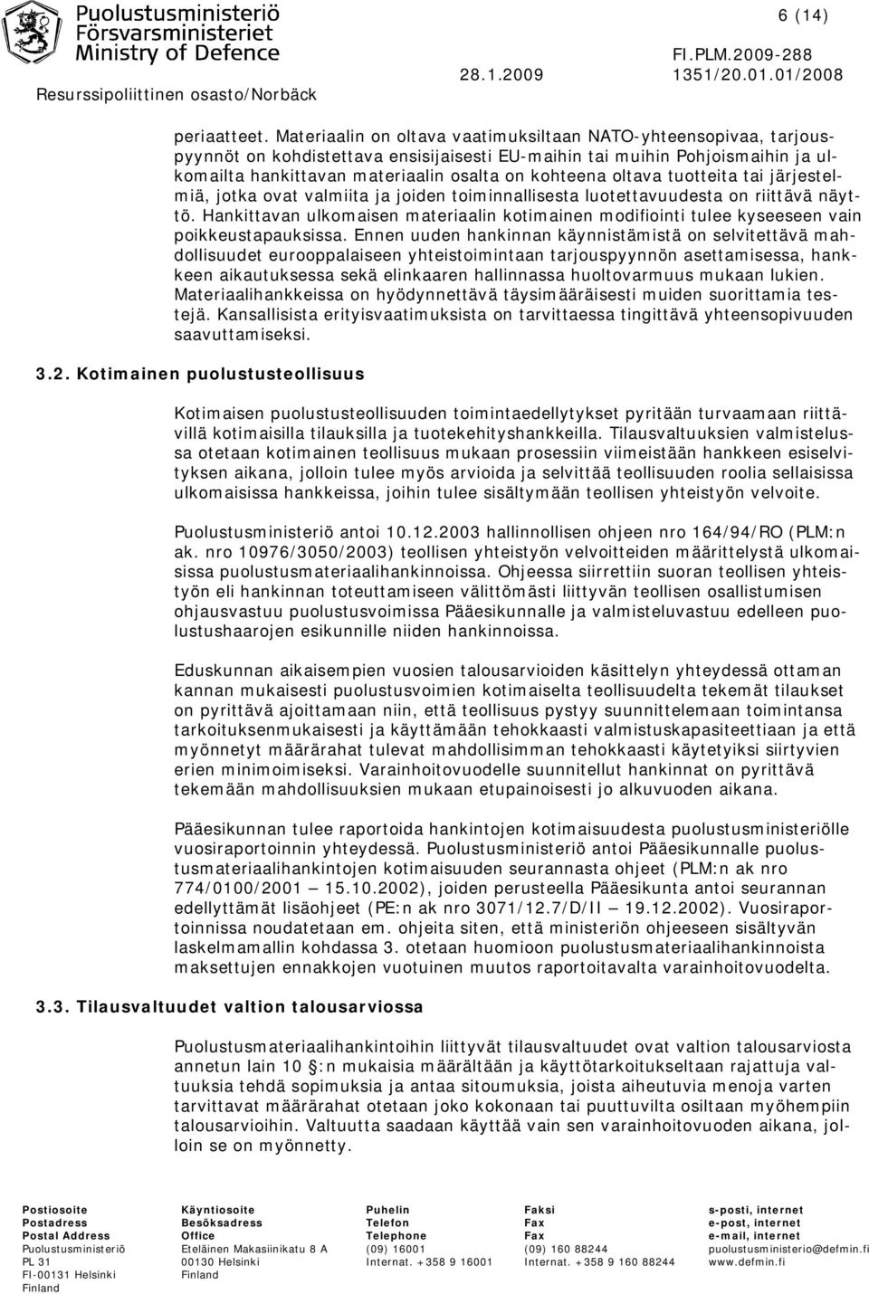 oltava tuotteita tai järjestelmiä, jotka ovat valmiita ja joiden toiminnallisesta luotettavuudesta on riittävä näyttö.