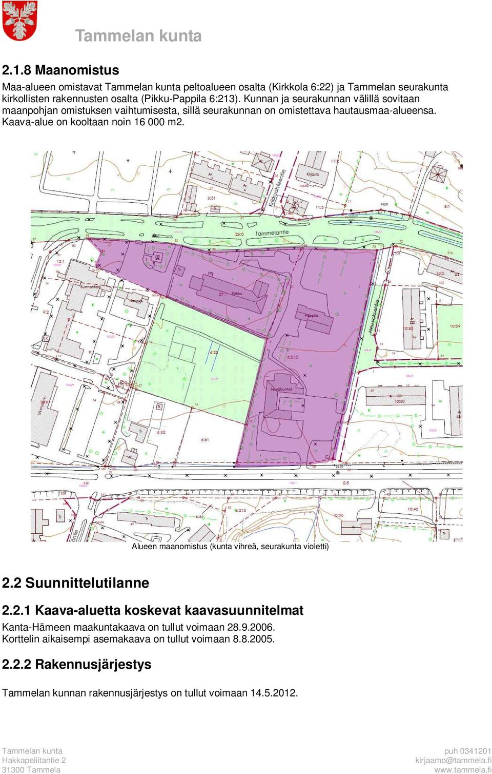 Kaava-alue on kooltaan noin 16 000 m2. Alueen maanomistus (kunta vihreä, seurakunta violetti) 2.2 Suunnittelutilanne 2.2.1 Kaava-aluetta koskevat kaavasuunnitelmat Kanta-Hämeen maakuntakaava on tullut voimaan 28.