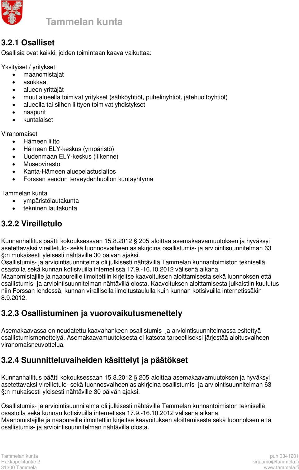 Museovirasto Kanta-Hämeen aluepelastuslaitos Forssan seudun terveydenhuollon kuntayhtymä Tammelan kunta ympäristölautakunta tekninen lautakunta 3.2.