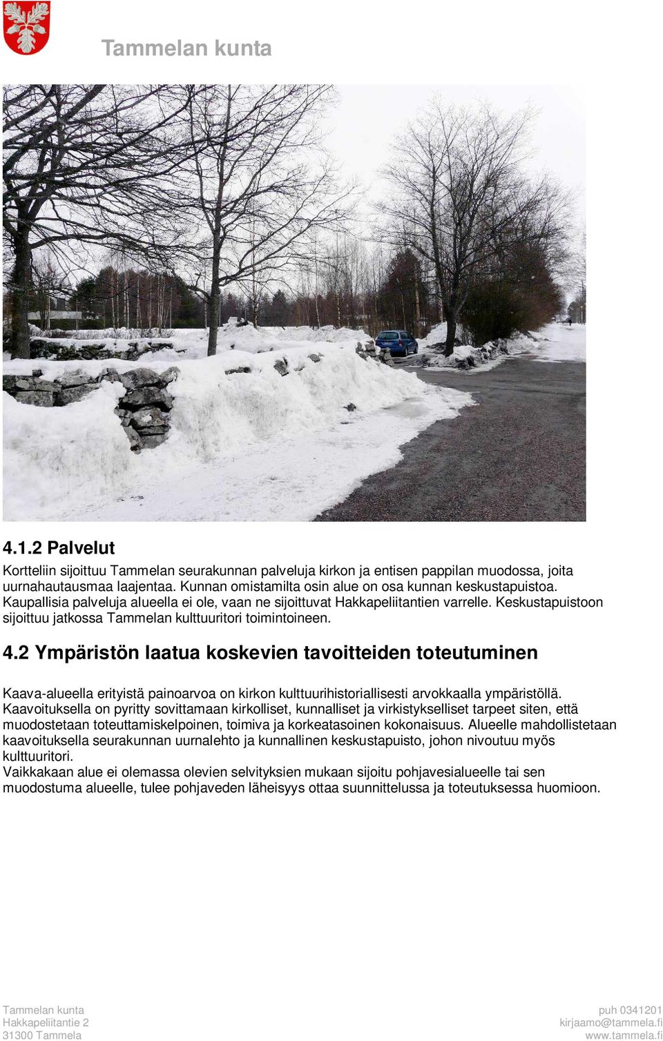 2 Ympäristön laatua koskevien tavoitteiden toteutuminen Kaava-alueella erityistä painoarvoa on kirkon kulttuurihistoriallisesti arvokkaalla ympäristöllä.