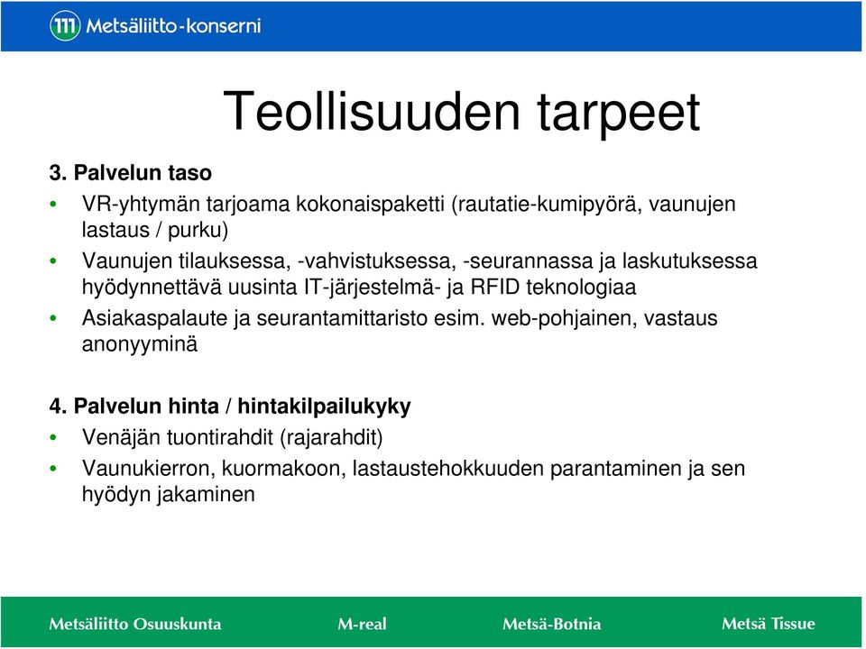 -vahvistuksessa, -seurannassa ja laskutuksessa hyödynnettävä uusinta IT-järjestelmä- ja RFID teknologiaa Asiakaspalaute