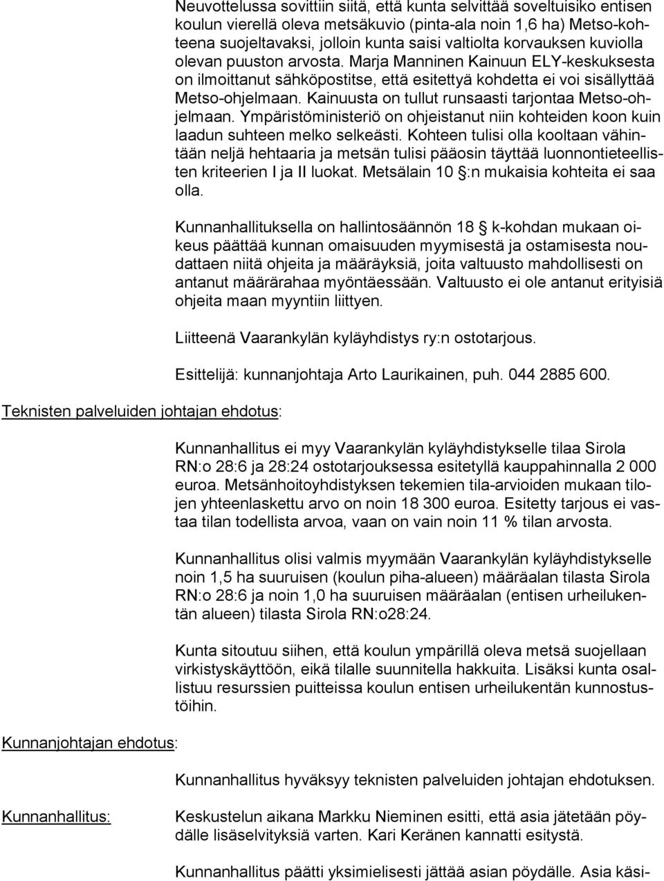 Marja Manninen Kainuun ELY-keskuksesta on ilmoittanut sähköpostitse, että esitettyä kohdetta ei voi sisällyttää Met so-oh jel maan. Kainuusta on tullut runsaasti tarjontaa Met so-ohjel maan.