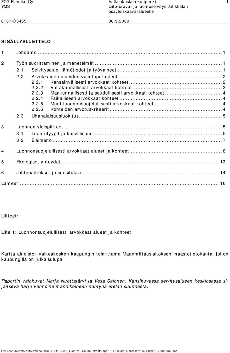 .. 4 2.2.6 Khteiden arvtuskriteerit... 4 2.3 Uhanalaisuuslukitus... 5 3 Lunnn yleispiirteet... 5 3.1 Lunttyypit ja kasvillisuus... 5 3.2 Eläimistö... 7 4 Lunnnsujelullisesti arvkkaat alueet ja khteet.