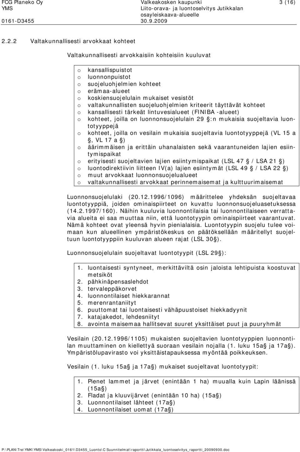 valtakunnallisten sujeluhjelmien kriteerit täyttävät khteet kansallisesti tärkeät lintuvesialueet (FINIBA -alueet) khteet, jilla n lunnnsujelulain 29 :n mukaisia sujeltavia lunttyyppejä khteet, jilla