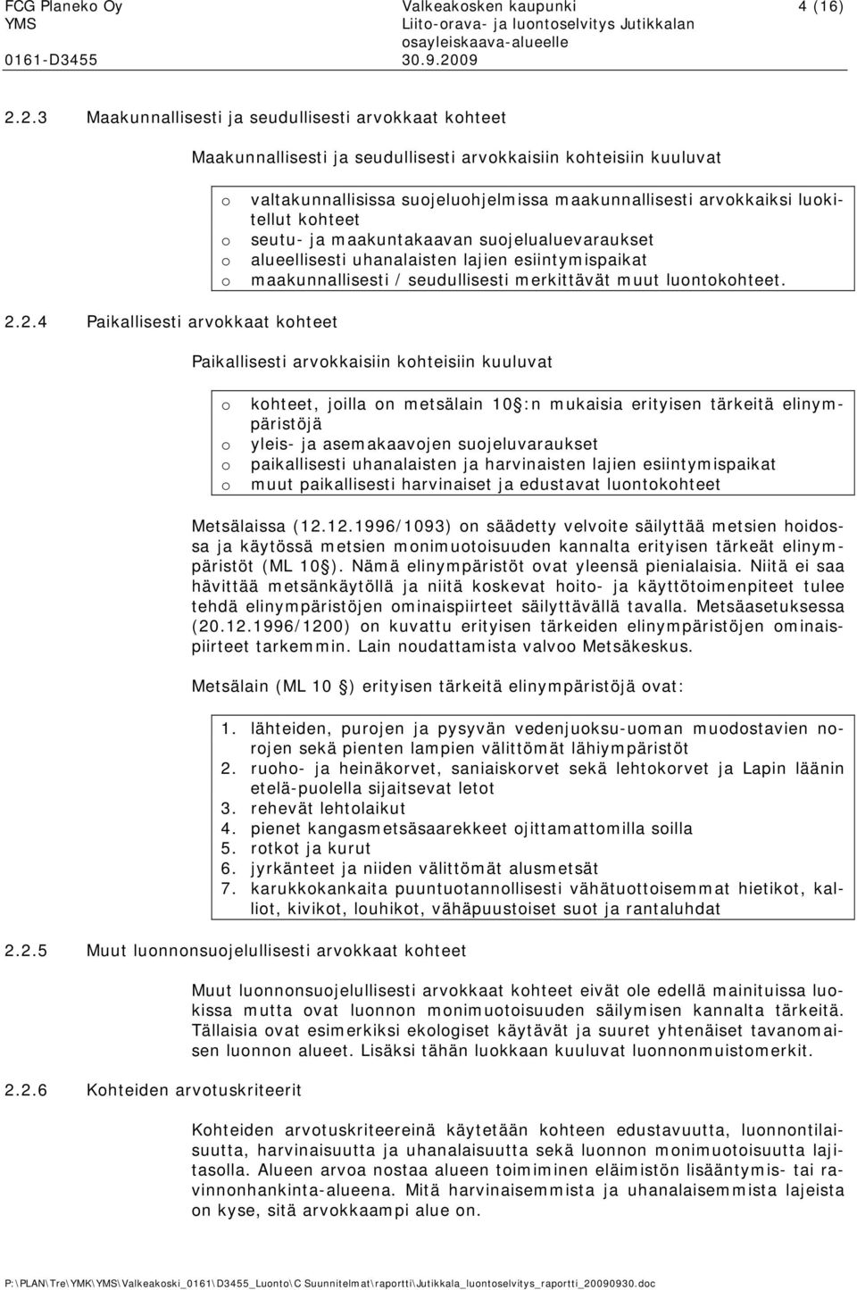 seutu- ja maakuntakaavan sujelualuevaraukset alueellisesti uhanalaisten lajien esiintymispaikat maakunnallisesti / seudullisesti merkittävät muut luntkhteet. 2.