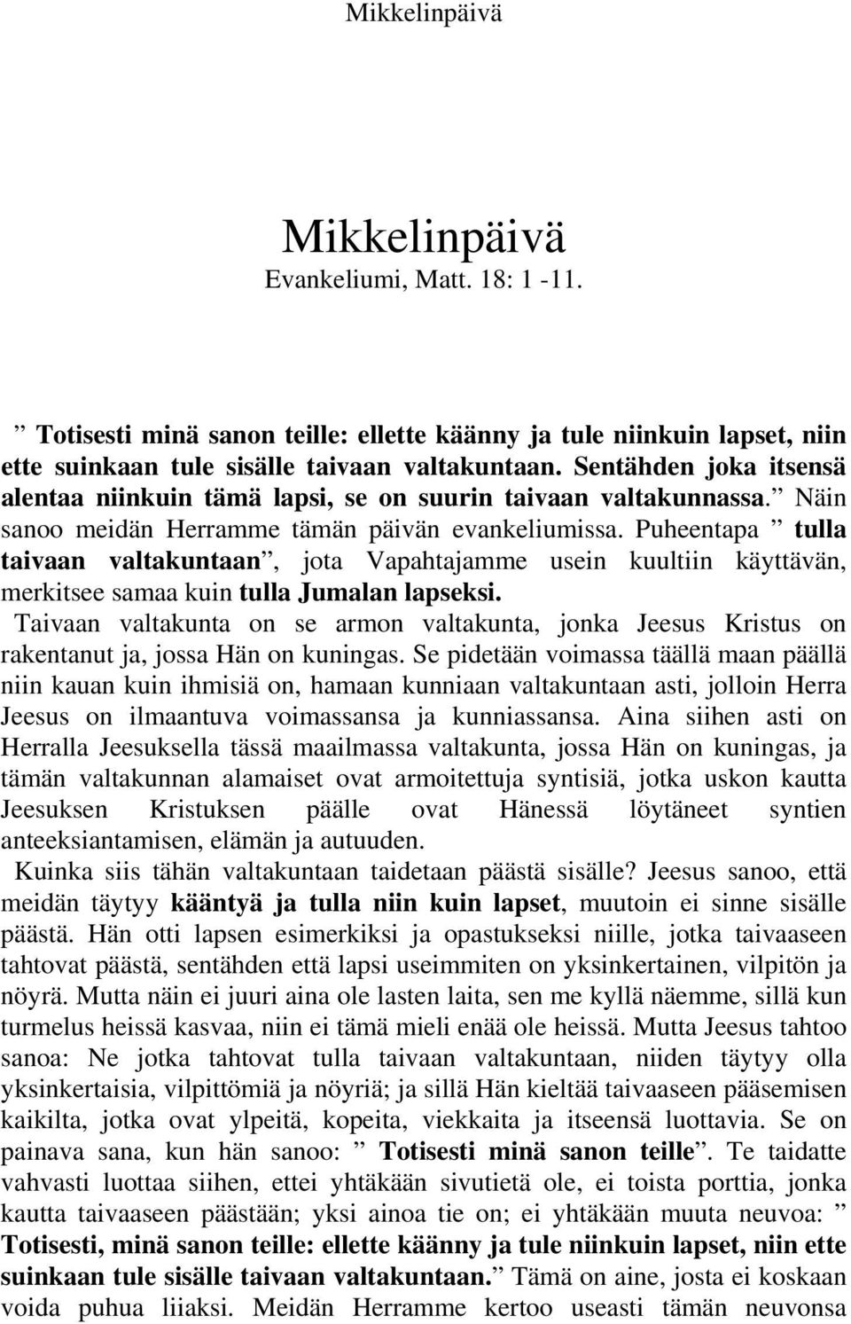 Puheentapa tulla taivaan valtakuntaan, jota Vapahtajamme usein kuultiin käyttävän, merkitsee samaa kuin tulla Jumalan lapseksi.