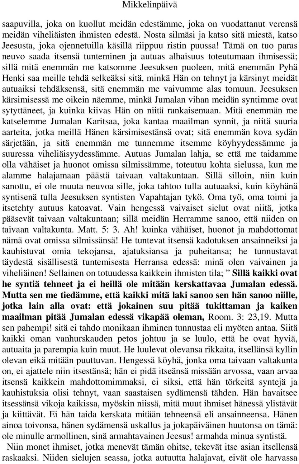Tämä on tuo paras neuvo saada itsensä tunteminen ja autuas alhaisuus toteutumaan ihmisessä; sillä mitä enemmän me katsomme Jeesuksen puoleen, mitä enemmän Pyhä Henki saa meille tehdä selkeäksi sitä,