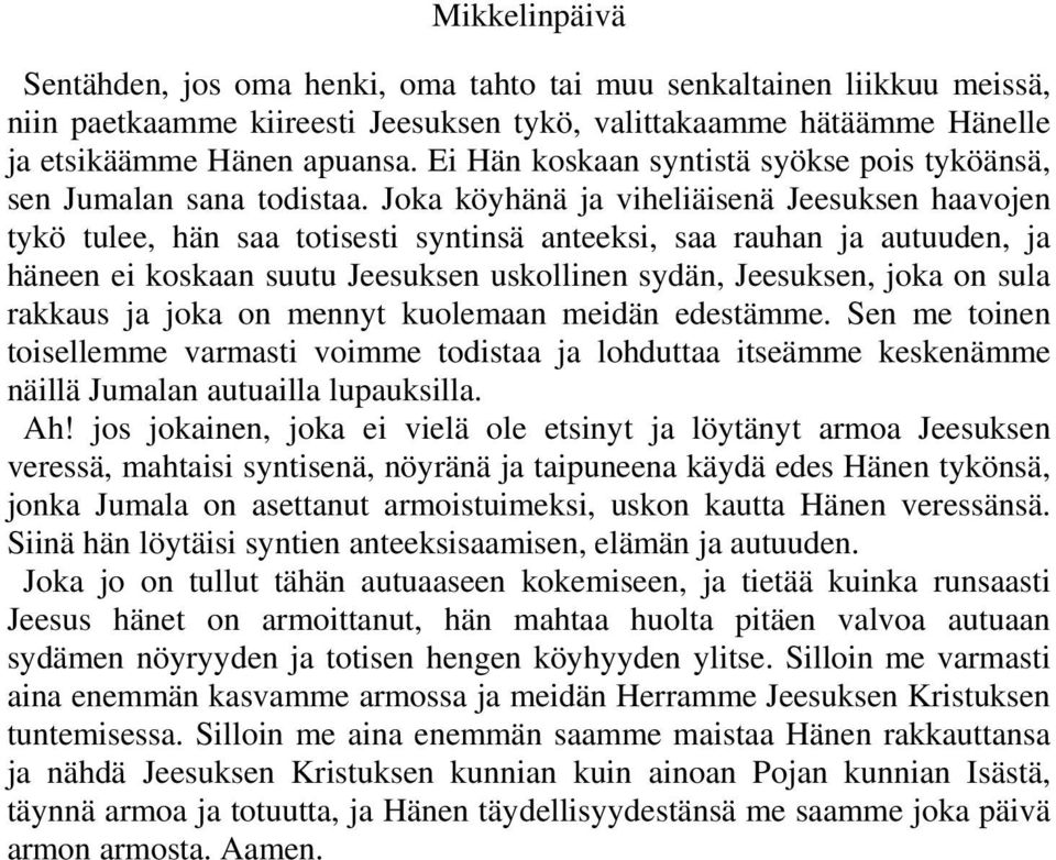 Joka köyhänä ja viheliäisenä Jeesuksen haavojen tykö tulee, hän saa totisesti syntinsä anteeksi, saa rauhan ja autuuden, ja häneen ei koskaan suutu Jeesuksen uskollinen sydän, Jeesuksen, joka on sula