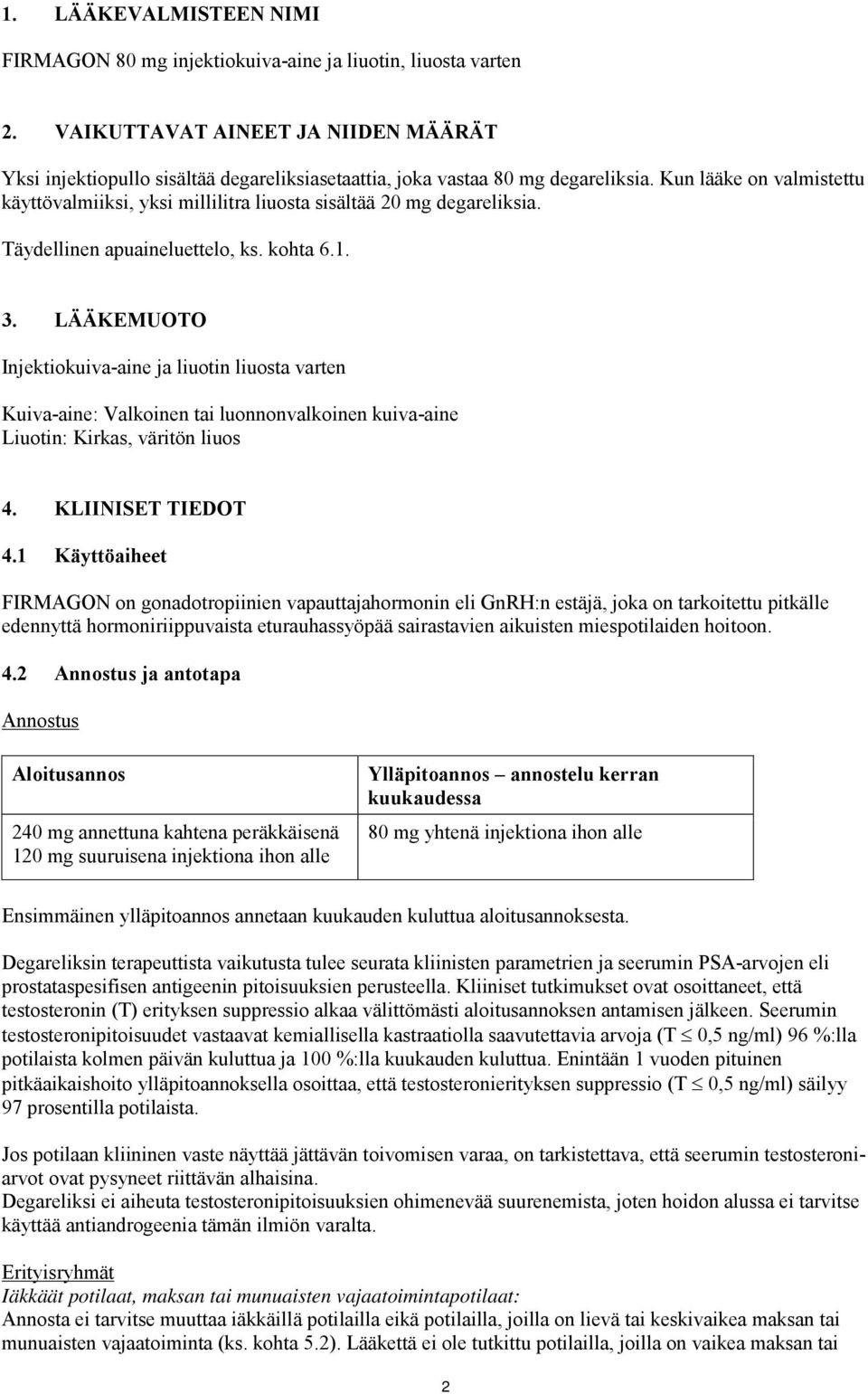 Kun lääke on valmistettu käyttövalmiiksi, yksi millilitra liuosta sisältää 20 mg degareliksia. Täydellinen apuaineluettelo, ks. kohta 6.1. 3.