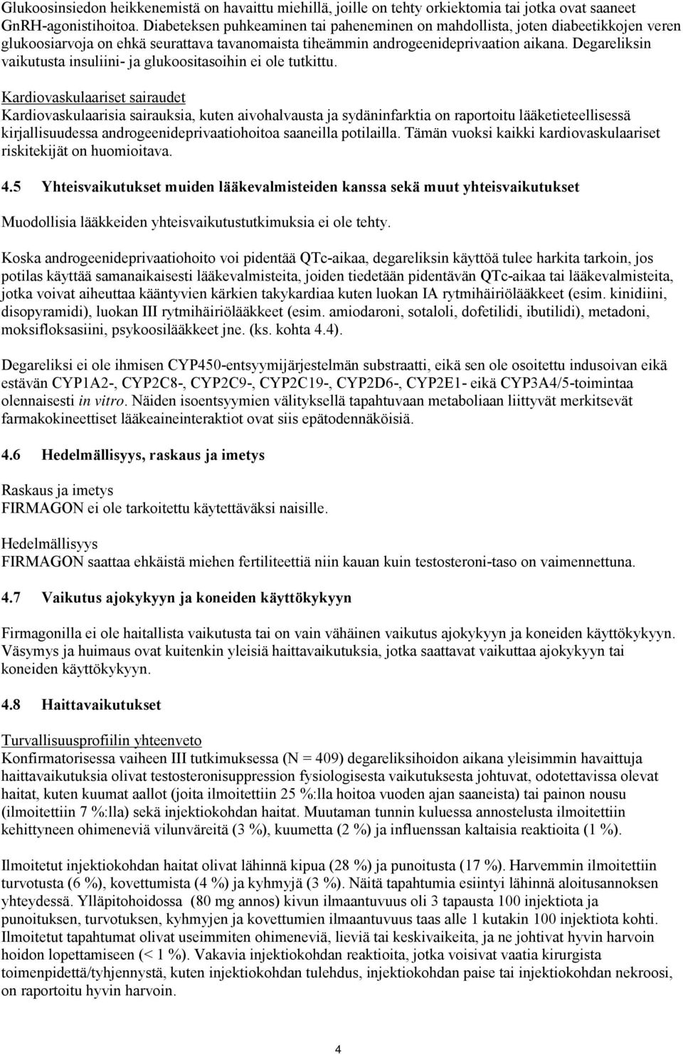 Degareliksin vaikutusta insuliini- ja glukoositasoihin ei ole tutkittu.