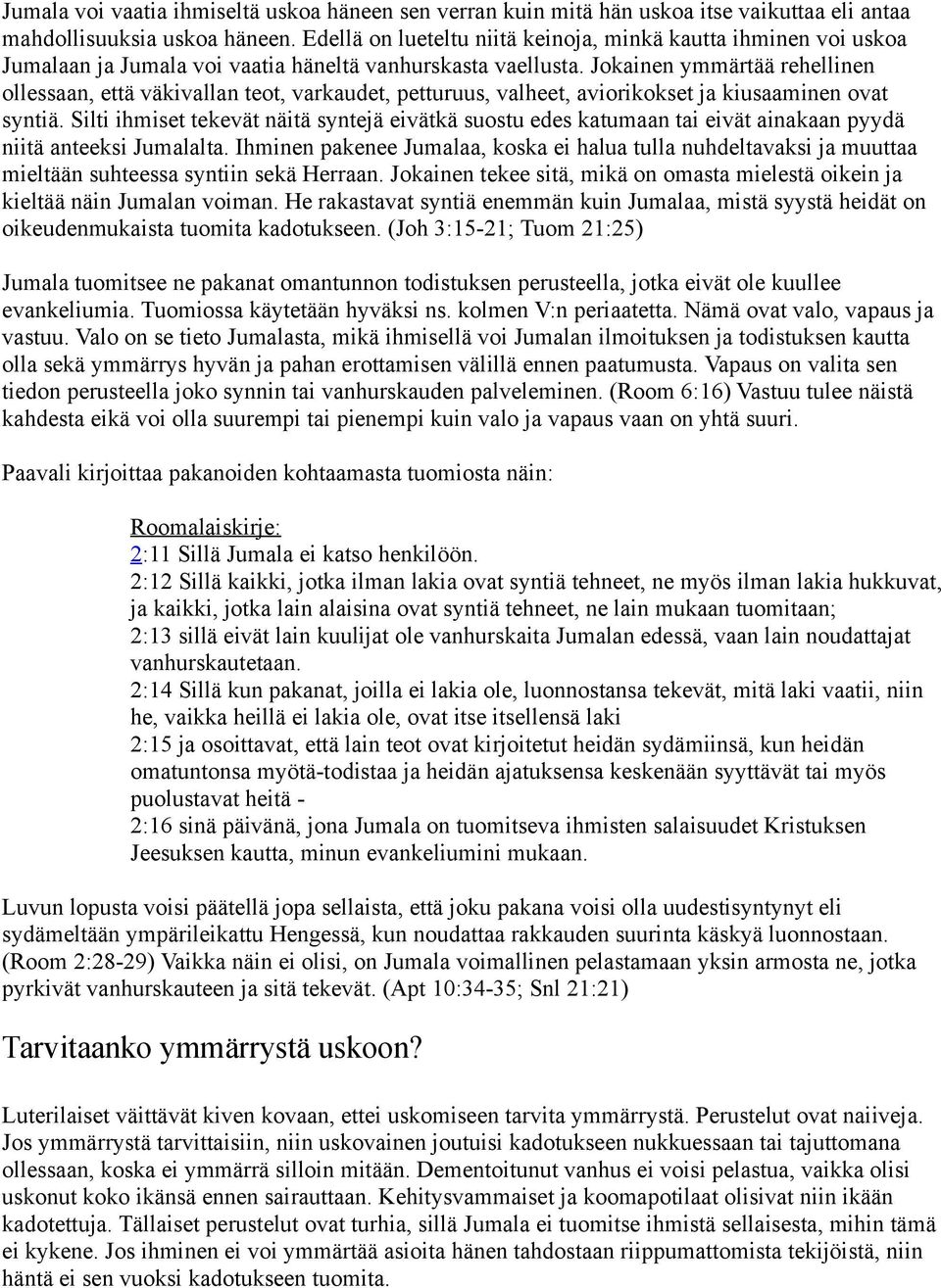 Jokainen ymmärtää rehellinen ollessaan, että väkivallan teot, varkaudet, petturuus, valheet, aviorikokset ja kiusaaminen ovat syntiä.