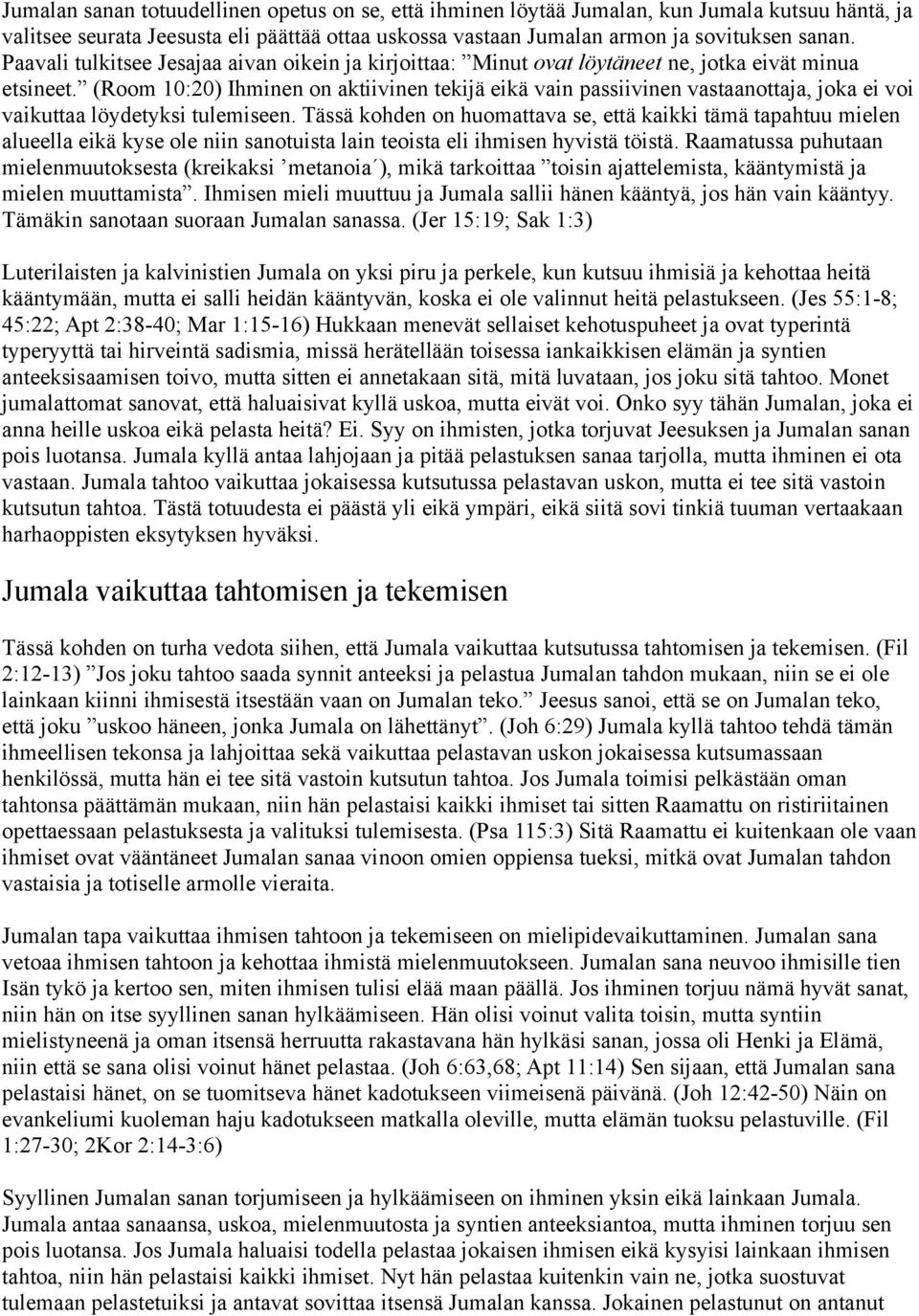 (Room 10:20) Ihminen on aktiivinen tekijä eikä vain passiivinen vastaanottaja, joka ei voi vaikuttaa löydetyksi tulemiseen.