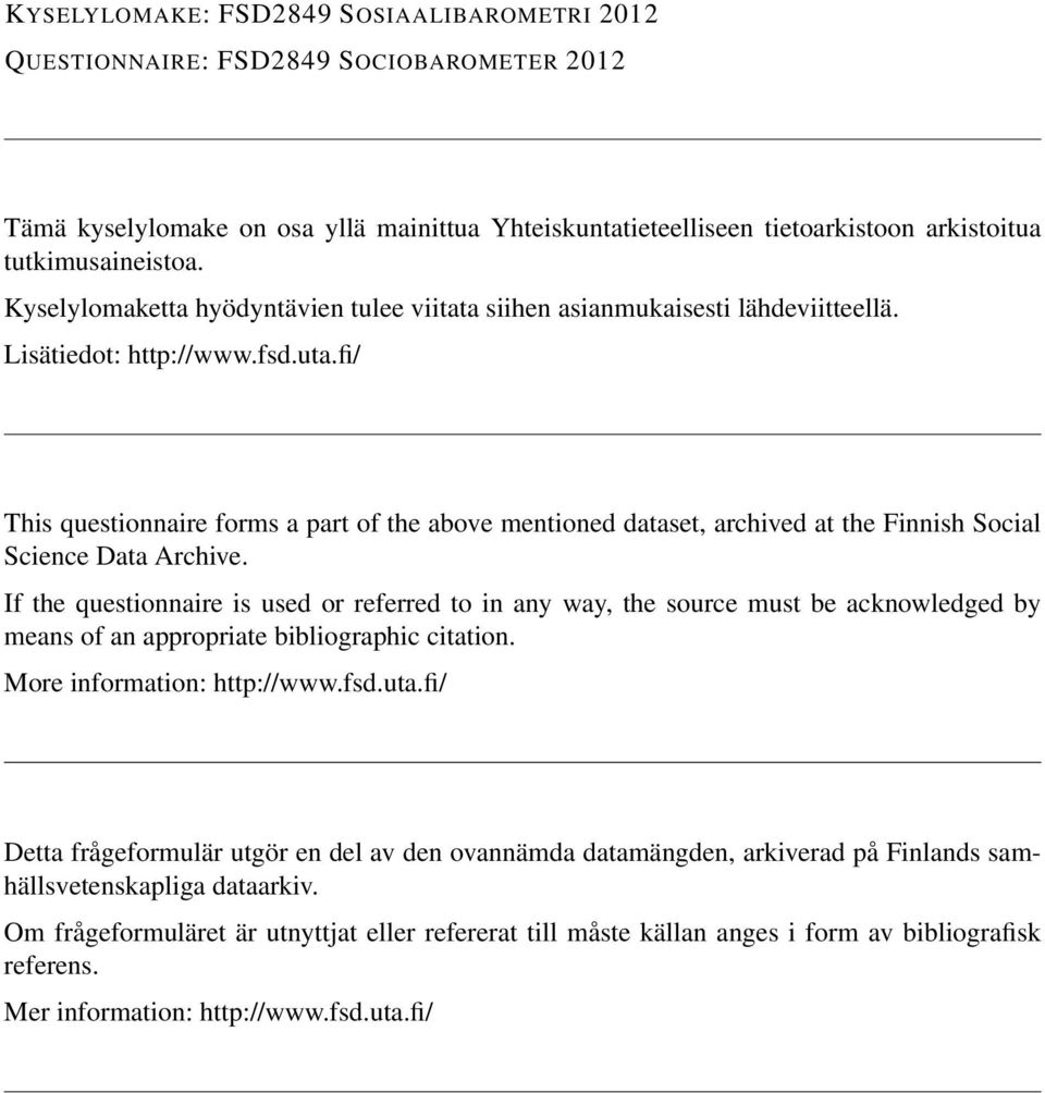 fi/ This questionnaire forms a part of the above mtioned dataset, archived at the Finnish Social Scice Data Archive.