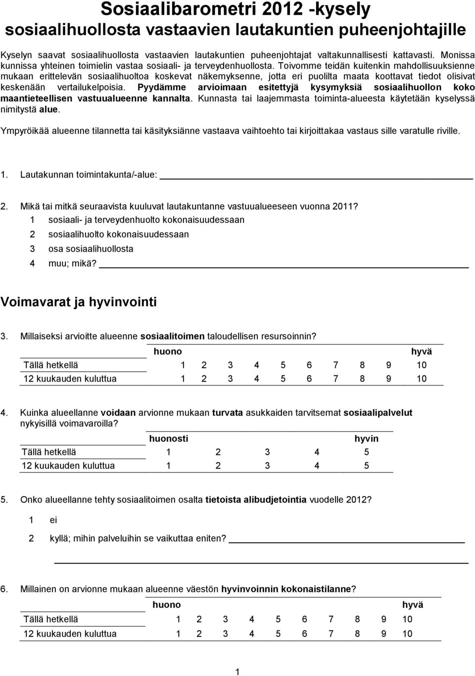 Toivomme teidän kuitkin mahdollisuuksine mukaan erittelevän sosiaalihuoltoa koskevat näkemyksne, jotta eri puolilta maata koottavat tiedot olisivat keskään vertailukelpoisia.