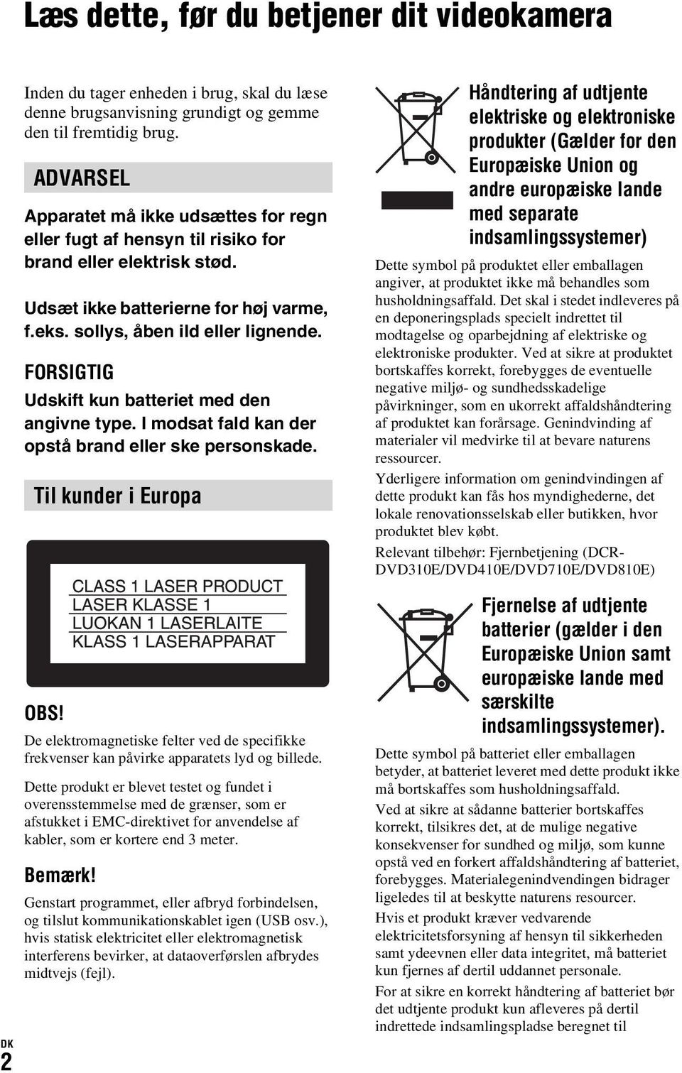 FORSIGTIG Udskift kun batteriet med den angivne type. I modsat fald kan der opstå brand eller ske personskade. Til kunder i Europa OBS!