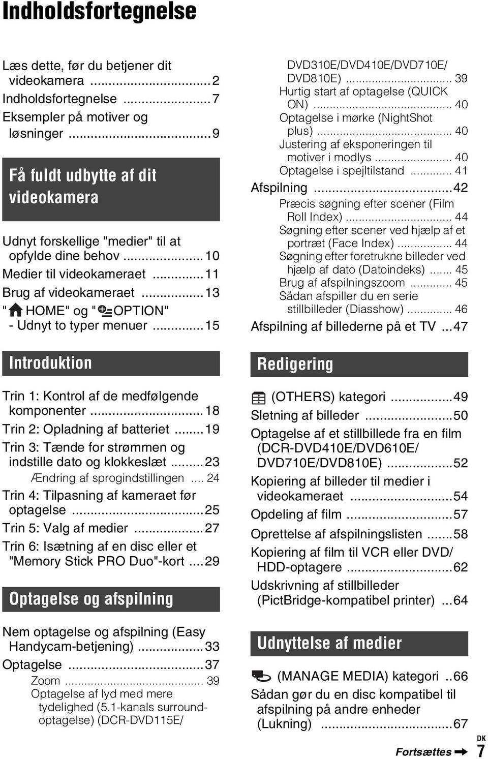 ..15 Introduktion Trin 1: Kontrol af de medfølgende komponenter...18 Trin 2: Opladning af batteriet...19 Trin 3: Tænde for strømmen og indstille dato og klokkeslæt...23 Ændring af sprogindstillingen.