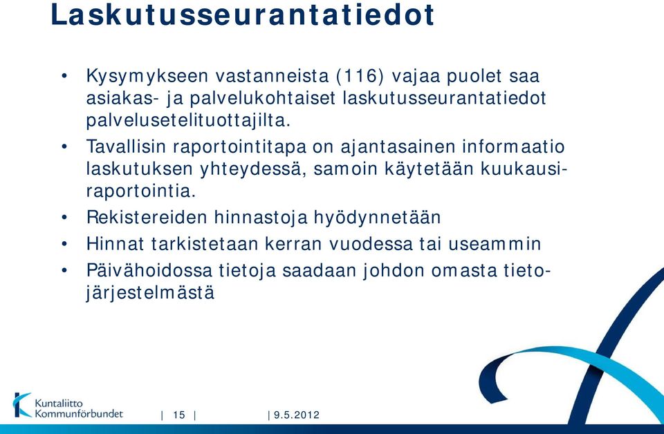 Tavallisin raportointitapa on ajantasainen informaatio laskutuksen yhteydessä, samoin käytetään