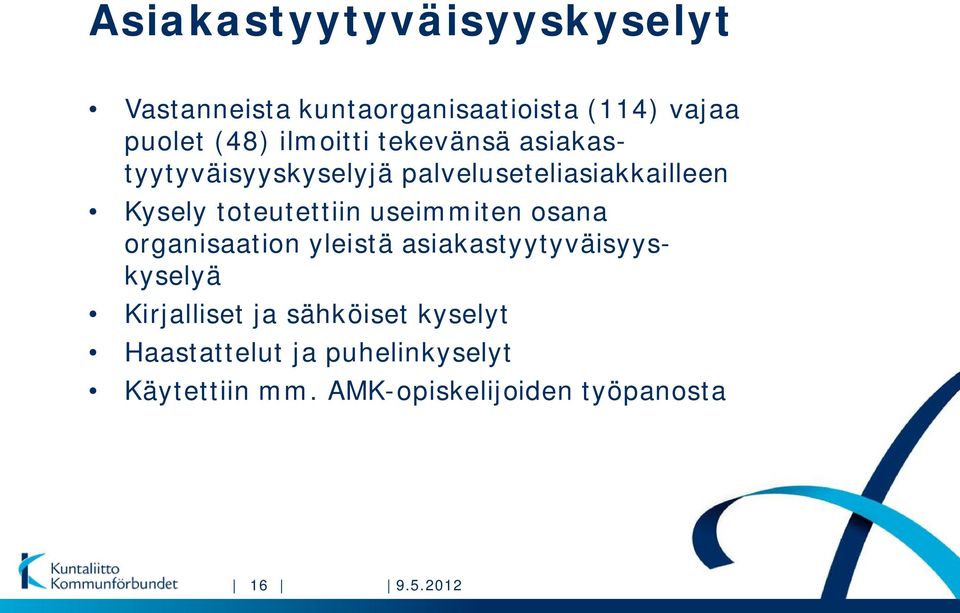 toteutettiin useimmiten osana organisaation yleistä asiakastyytyväisyyskyselyä Kirjalliset