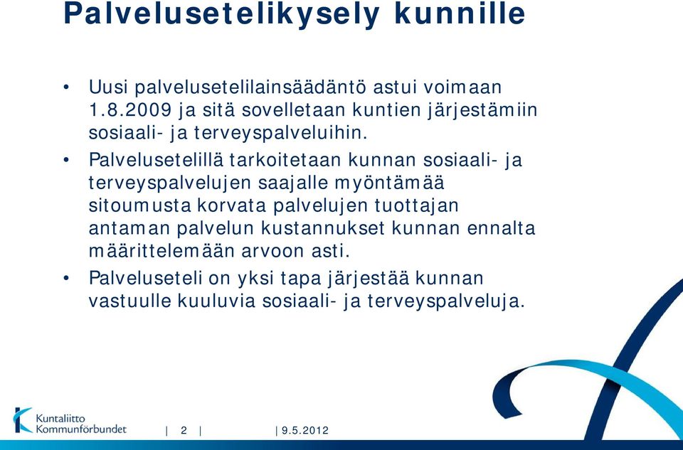 Palvelusetelillä tarkoitetaan kunnan sosiaali- ja terveyspalvelujen saajalle myöntämää sitoumusta korvata