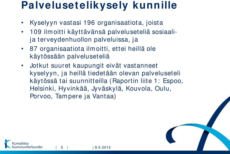 palveluseteliä Jotkut suuret kaupungit eivät vastanneet kyselyyn, ja heillä tiedetään olevan palveluseteli