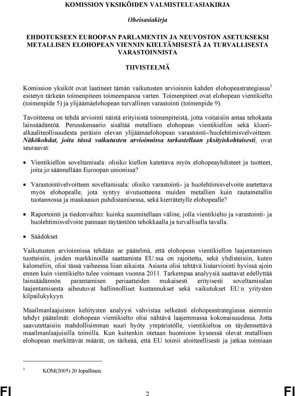 Toimenpiteet ovat elohopean vientikielto (toimenpide 5) ja ylijäämäelohopean turvallinen varastointi (toimenpide 9).