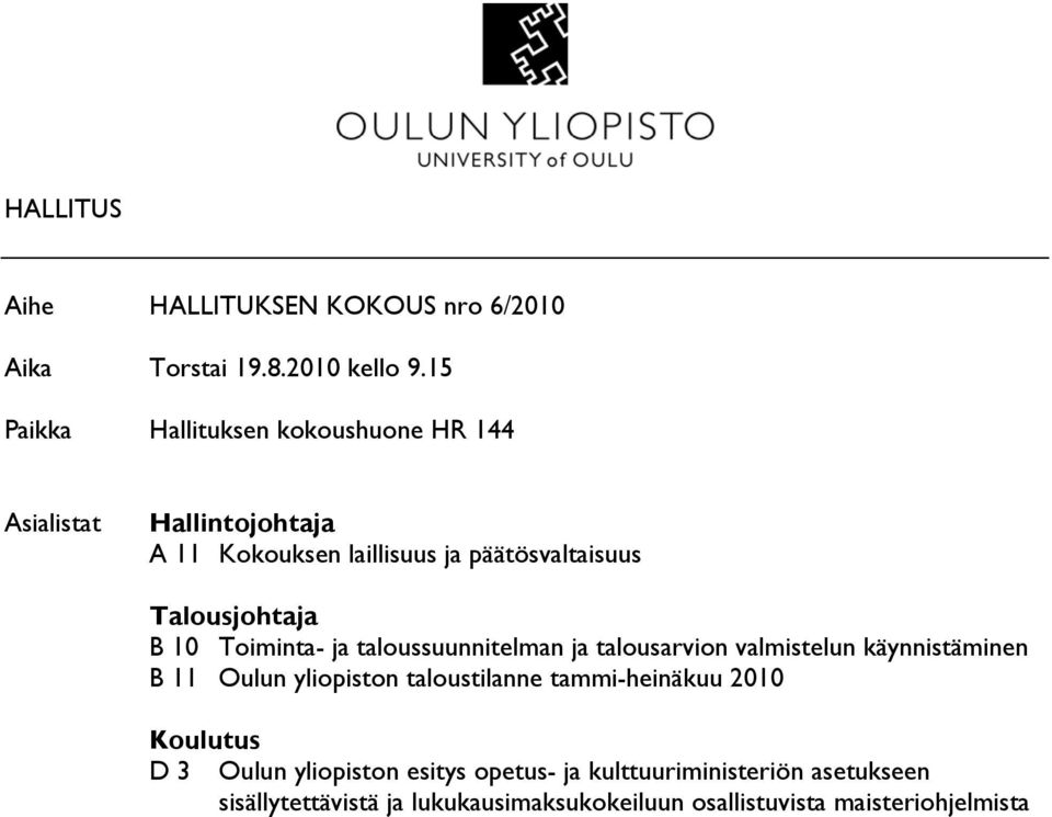 Talousjohtaja B 10 Toiminta- ja taloussuunnitelman ja talousarvion valmistelun käynnistäminen B 11 Oulun yliopiston