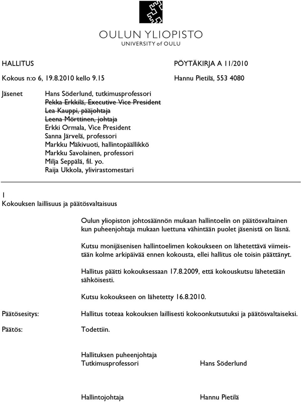 Järvelä, professori Markku Mäkivuoti, hallintopäällikkö Markku Savolainen, professori Milja Seppälä, fil. yo.