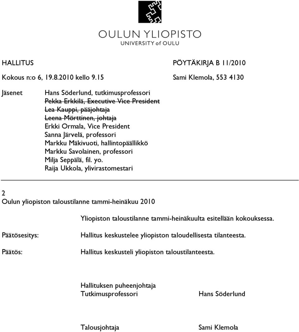 President Sanna Järvelä, professori Markku Mäkivuoti, hallintopäällikkö Markku Savolainen, professori Milja Seppälä, fil. yo.