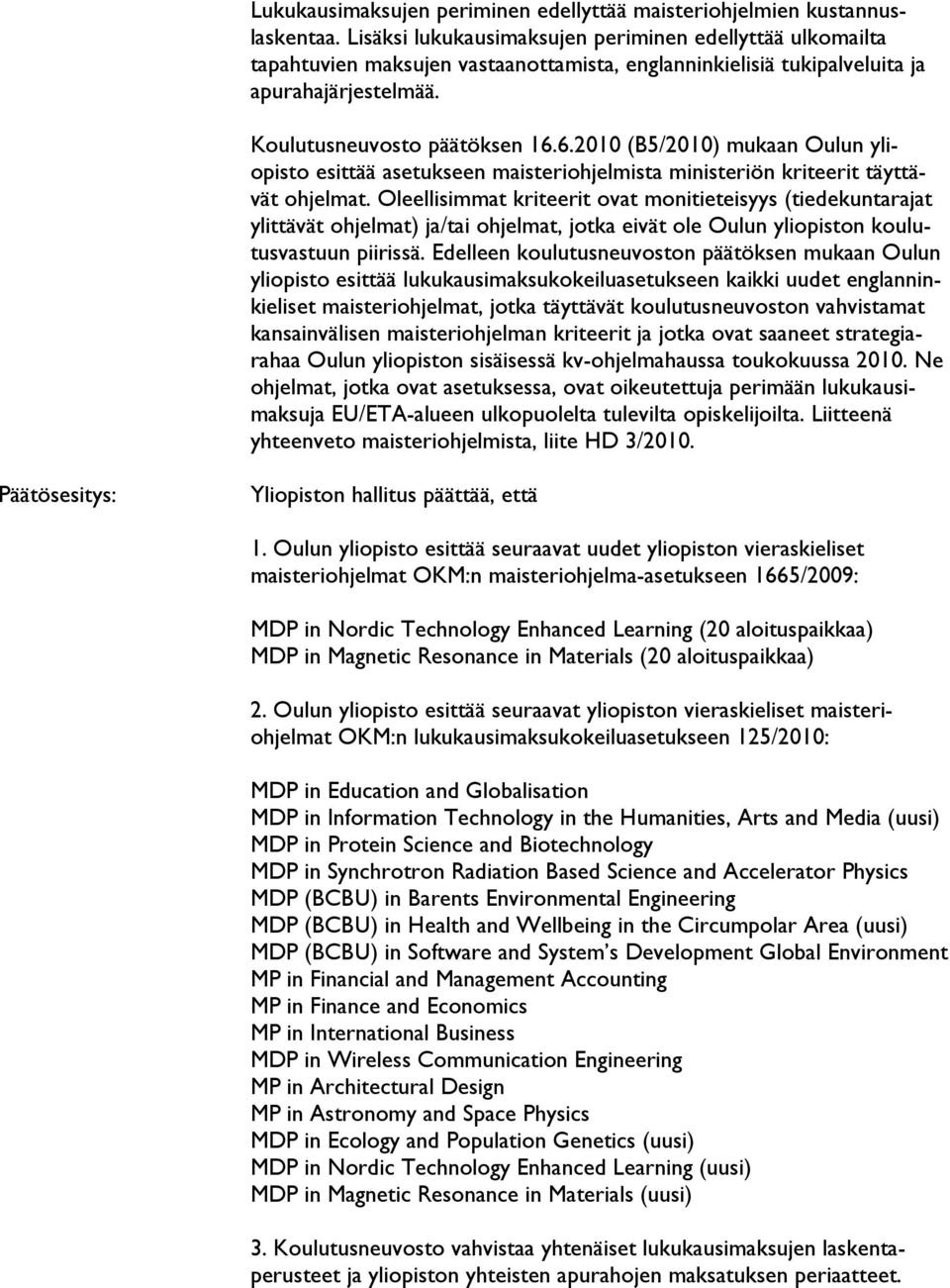6.2010 (B5/2010) mukaan Oulun yliopisto esittää asetukseen maisteriohjelmista ministeriön kriteerit täyttävät ohjelmat.