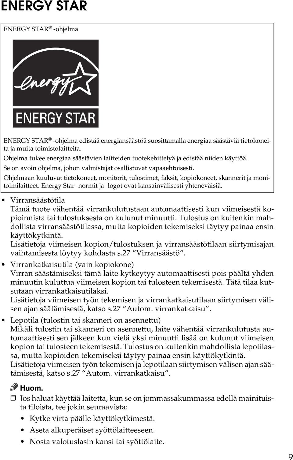 Ohjelmaan kuuluvat tietokoneet, monitorit, tulostimet, faksit, kopiokoneet, skannerit ja monitoimilaitteet. Energy Star -normit ja -logot ovat kansainvälisesti yhteneväisiä.