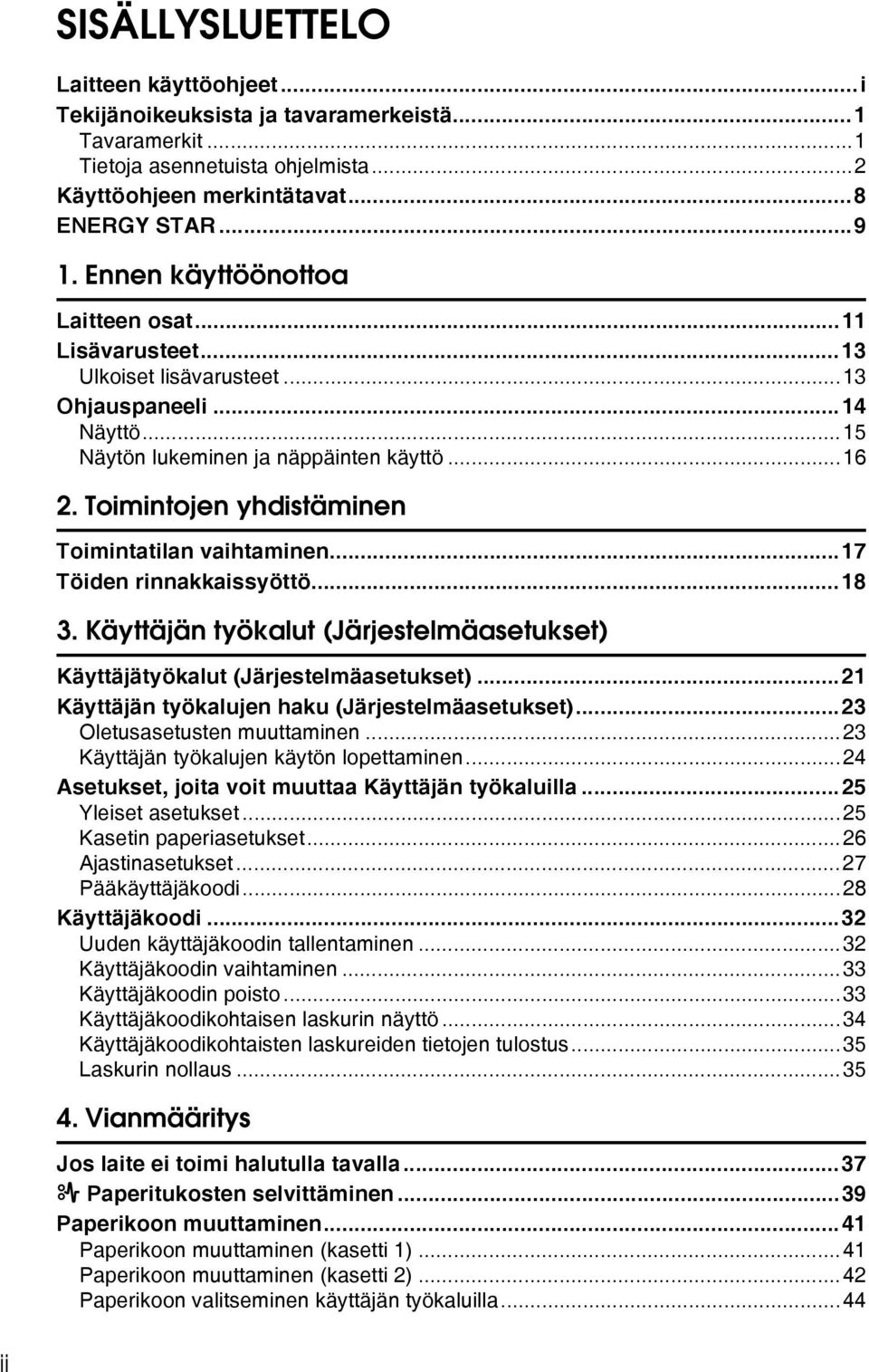 Toimintojen yhdistäminen Toimintatilan vaihtaminen...17 Töiden rinnakkaissyöttö...18 3. Käyttäjän työkalut (Järjestelmäasetukset) Käyttäjätyökalut (Järjestelmäasetukset).