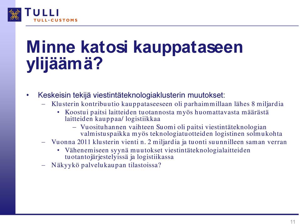 laitteiden tuotannosta myös huomattavasta määrästä laitteiden kauppaa/ logistiikkaa Vuosituhannen vaihteen Suomi oli paitsi viestintäteknologian