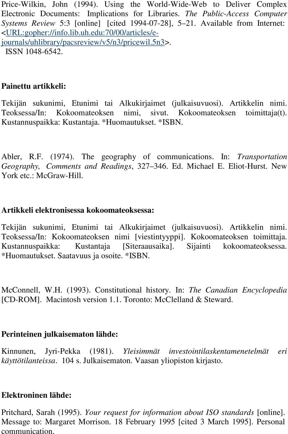 5n3>. ISSN 1048-6542. Painettu artikkeli: Tekijän sukunimi, Etunimi tai Alkukirjaimet (julkaisuvuosi). Artikkelin nimi. Teoksessa/In: Kokoomateoksen nimi, sivut. Kokoomateoksen toimittaja(t).