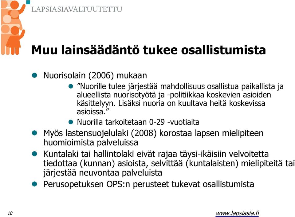 Nuorilla tarkoitetaan 0-29 -vuotiaita Myös lastensuojelulaki (2008) korostaa lapsen mielipiteen huomioimista palveluissa Kuntalaki tai hallintolaki