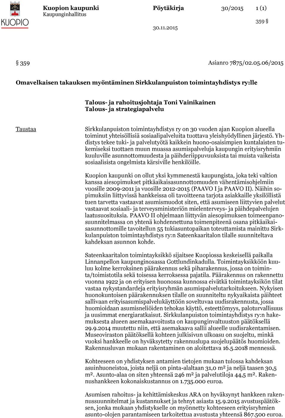 ry on 30 vuoden ajan Kuopion alueella toiminut yhteisöllisiä sosiaalipalveluita tuottava yleishyödyllinen järjestö.