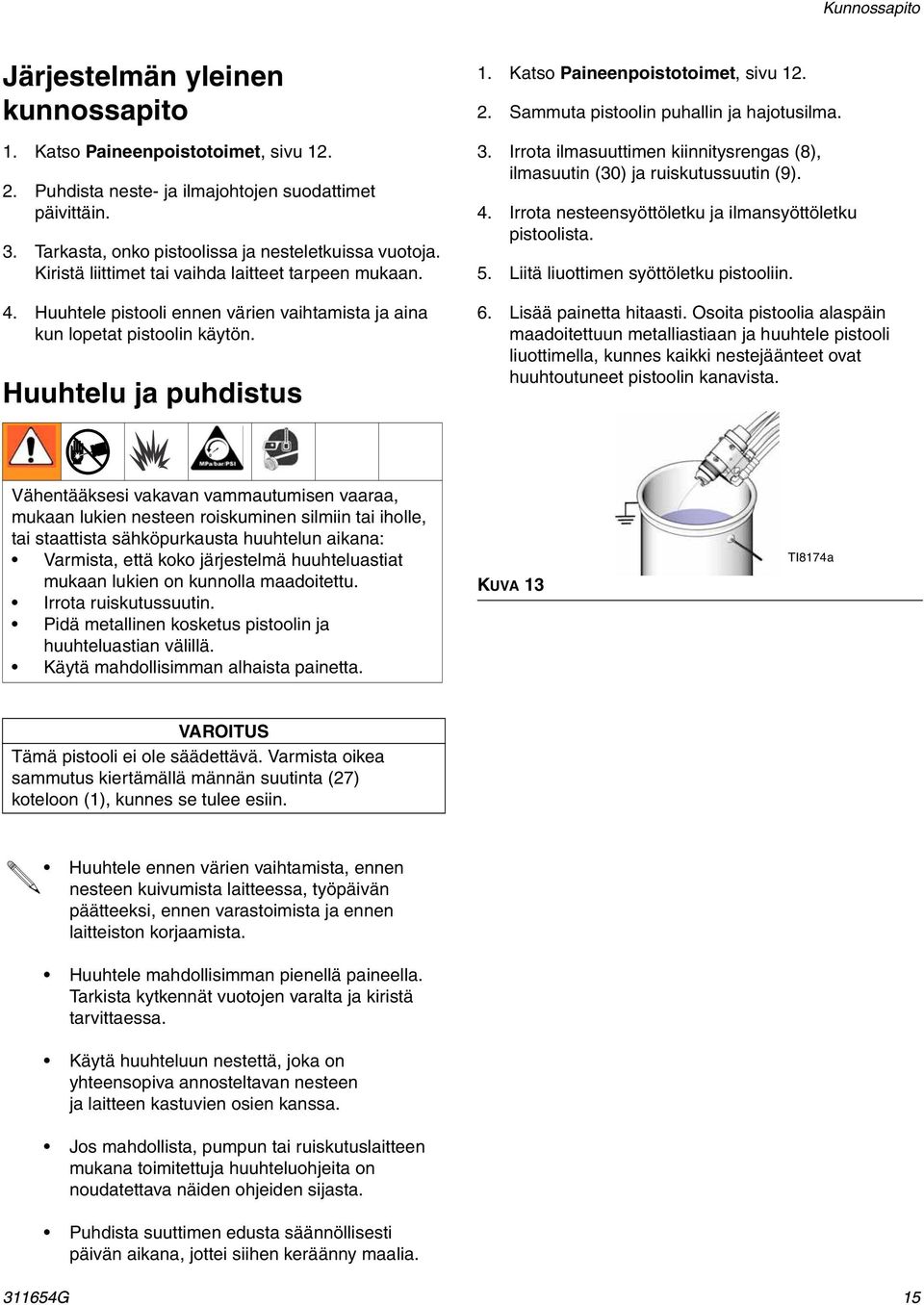 . Sammuta pistoolin puhallin ja hajotusilma. 3. Irrota ilmasuuttimen kiinnitysrengas (8), ilmasuutin (30) ja ruiskutussuutin (9). 4. Irrota nesteensyöttöletku ja ilmansyöttöletku pistoolista. 5.