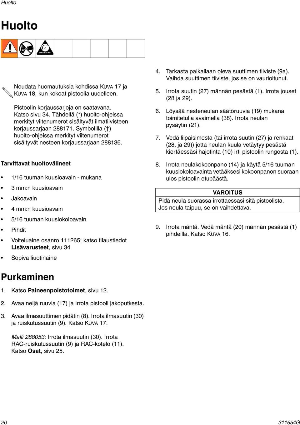 Tarvittavat huoltovälineet /6 tuuman kuusioavain - mukana 3 mm:n kuusioavain Jakoavain 4 mm:n kuusioavain 5/6 tuuman kuusiokoloavain Pihdit Voiteluaine osanro 65; katso tilaustiedot Lisävarusteet,