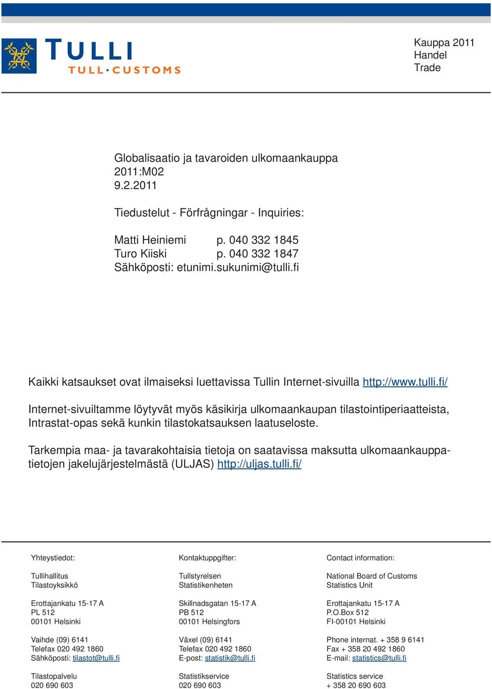 Tarkempia maa- ja tavarakohtaisia tietoja on saatavissa maksutta ulkomaankauppatietojen jakelujärjestelmästä (ULJAS) http://uljas.tulli.