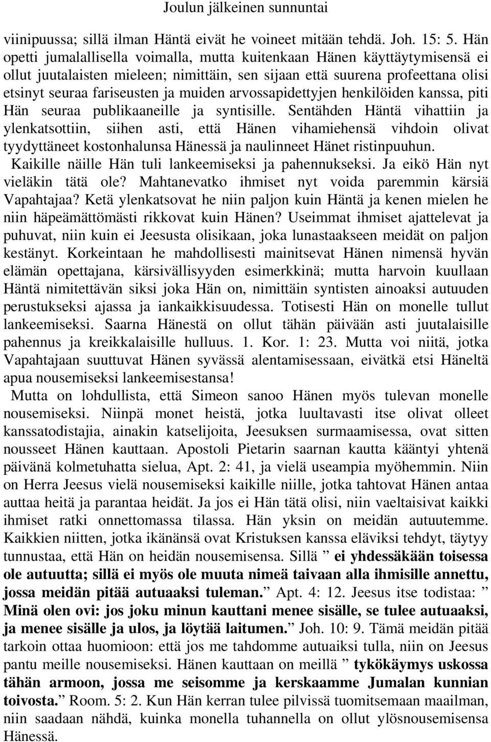 arvossapidettyjen henkilöiden kanssa, piti Hän seuraa publikaaneille ja syntisille.