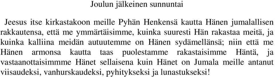 sydämellänsä; niin että me Hänen armonsa kautta taas puolestamme rakastaisimme Häntä, ja