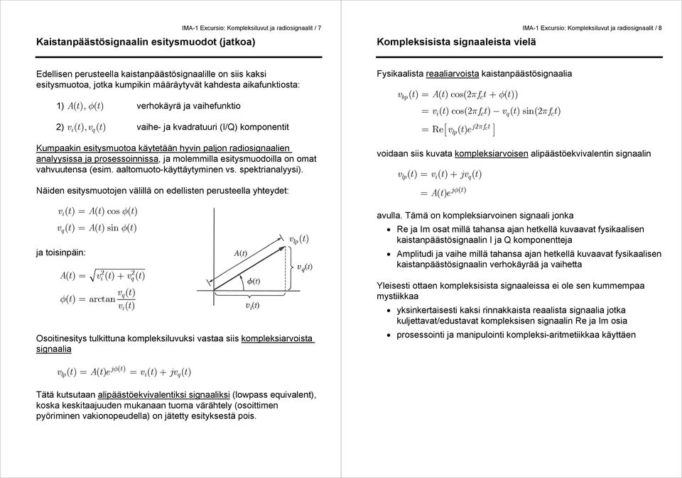 analyysssa ja prosessonnssa, ja molemmlla esysmuodolla on oma vahvuuensa (esm. aalomuoo-käyäyymnen vs. spekranalyys).