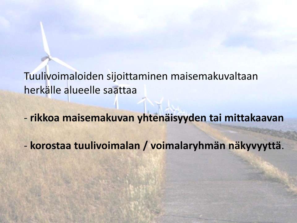 rikkoa maisemakuvan yhtenäisyyden tai