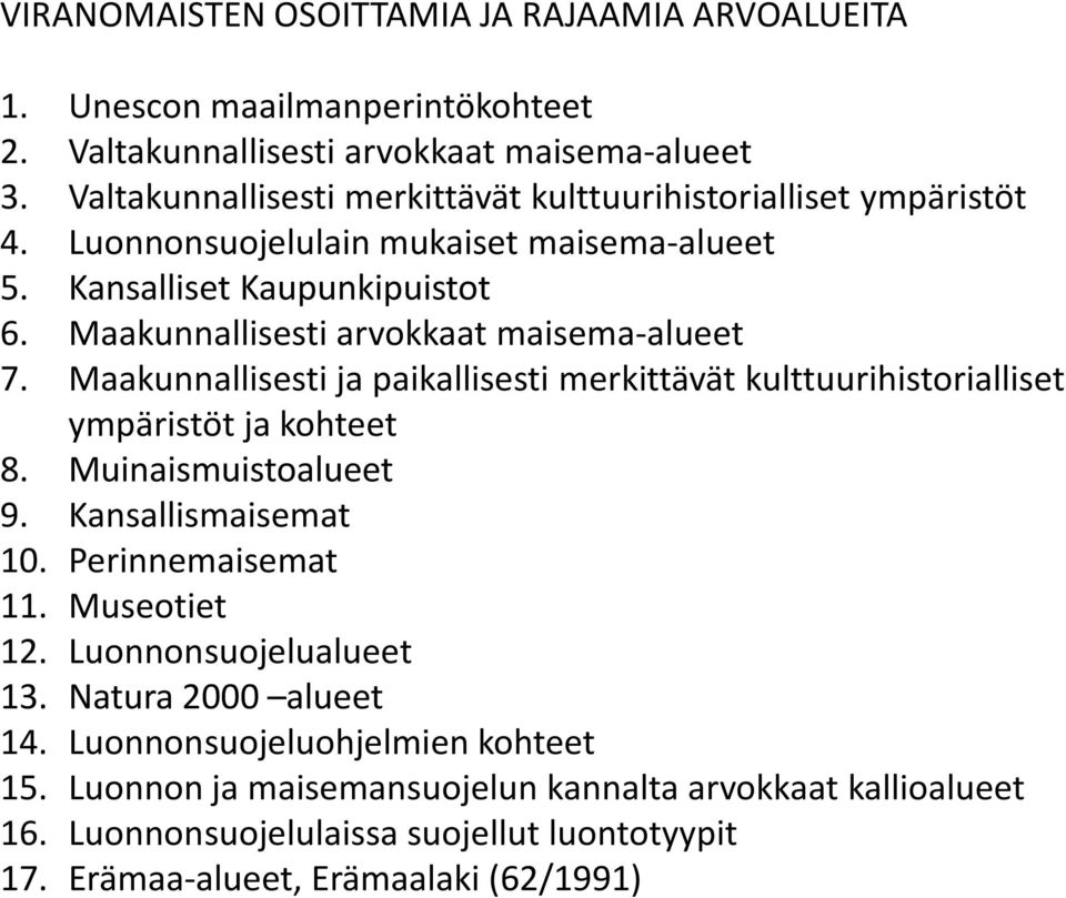 Maakunnallisesti arvokkaat maisema-alueet 7. Maakunnallisesti ja paikallisesti merkittävät kulttuurihistorialliset ympäristöt ja kohteet 8. Muinaismuistoalueet 9.
