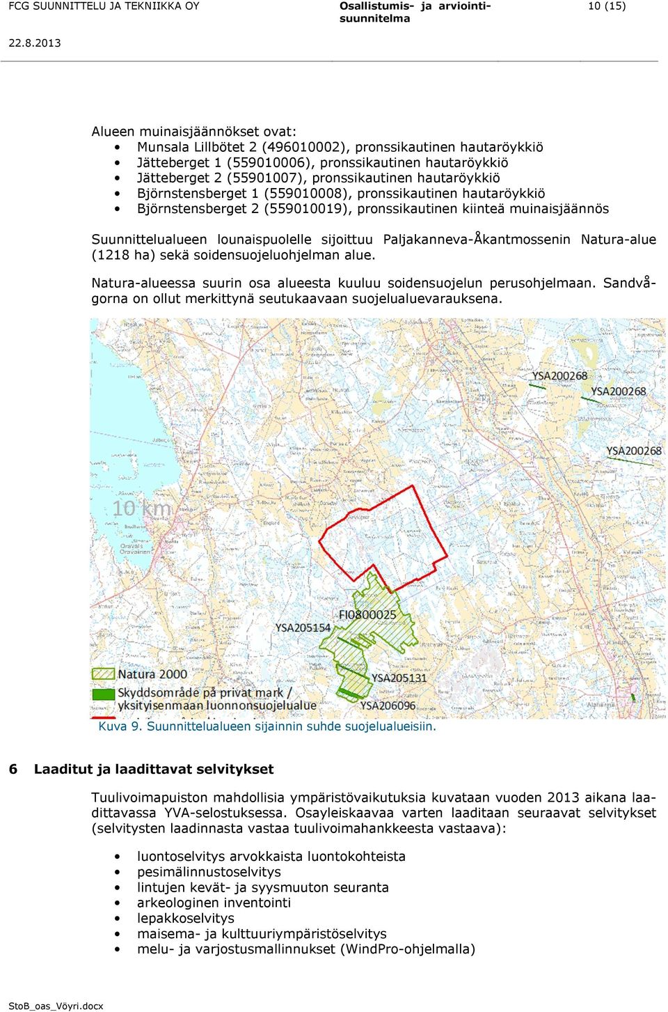 Paljakanneva-Åkantmossenin Natura-alue (1218 ha) sekä soidensuojeluohjelman alue. Natura-alueessa suurin osa alueesta kuuluu soidensuojelun perusohjelmaan.
