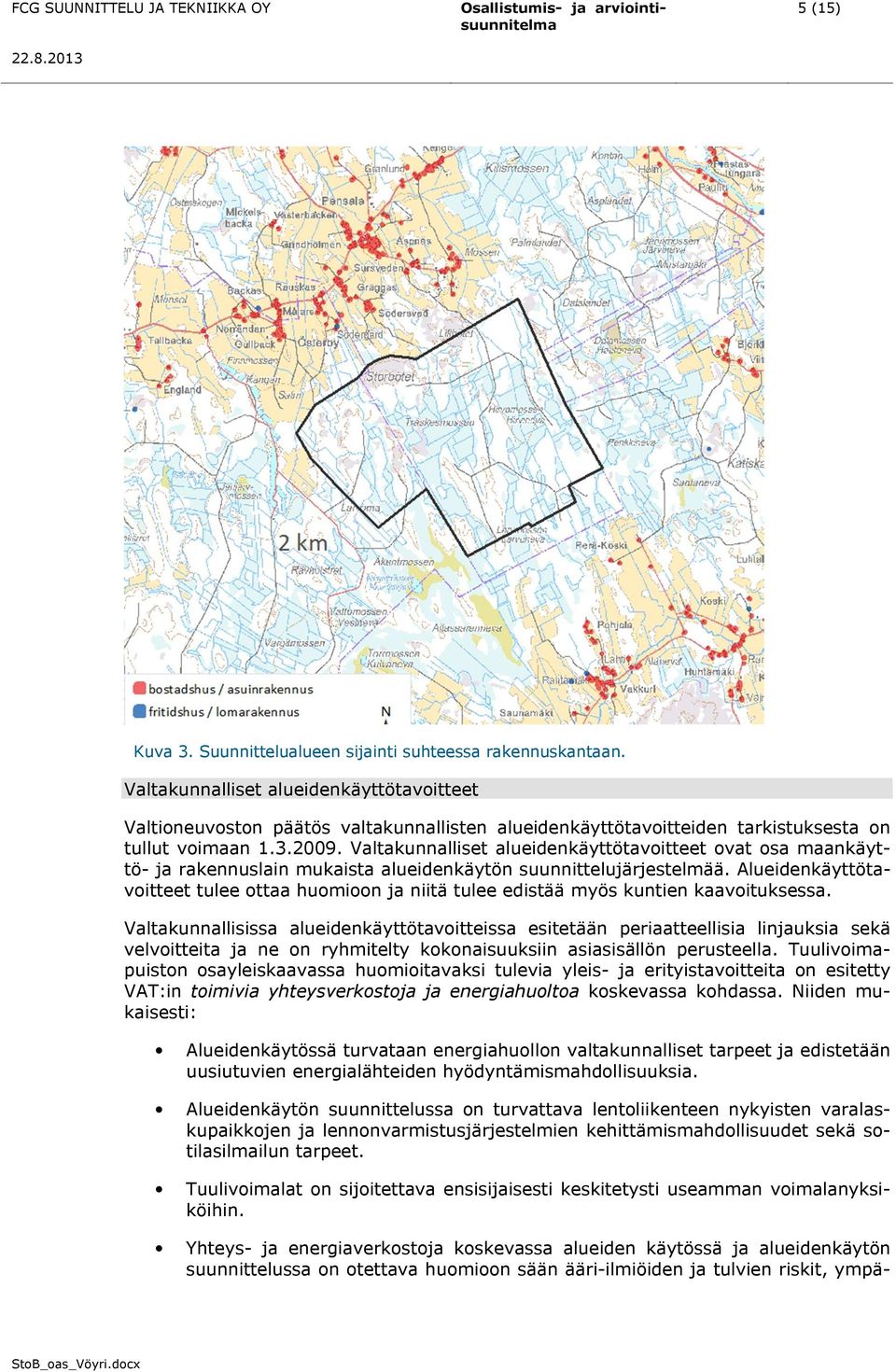 Valtakunnalliset alueidenkäyttötavoitteet ovat osa maankäyttö- ja rakennuslain mukaista alueidenkäytön suunnittelujärjestelmää.